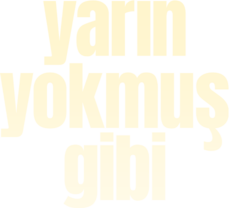 Yarın Yokmuş Gibi