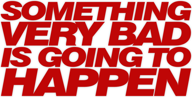Something Very Bad Is Going to Happen